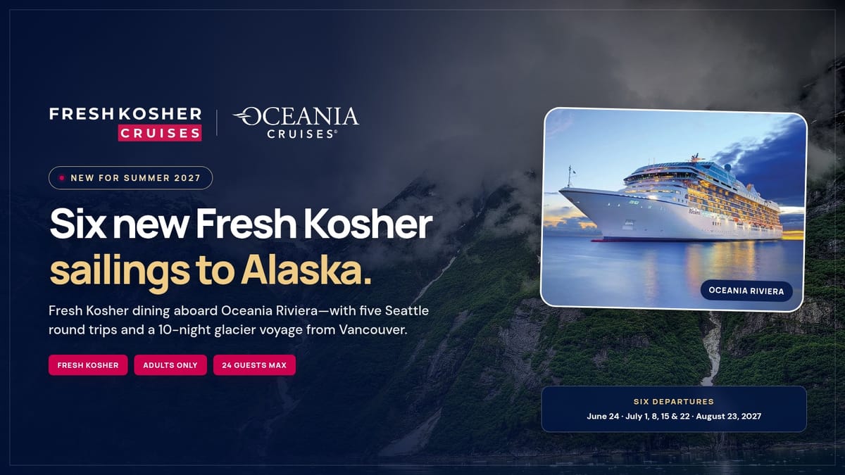 Fresh Kosher Cruises and Oceania Cruises announce six Alaska sailings aboard Oceania Riviera for summer 2027