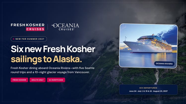 Fresh Kosher Cruises and Oceania Cruises announce six Alaska sailings aboard Oceania Riviera for summer 2027